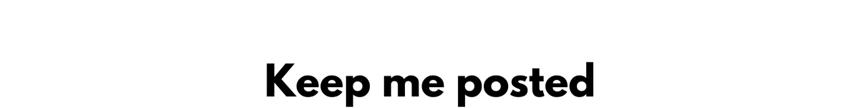 Text: Keep me posted