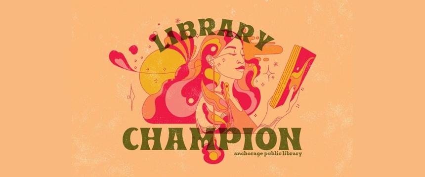 Colorful illustration of a woman holding a book with the text: Library Champion Anchorage Public Library
