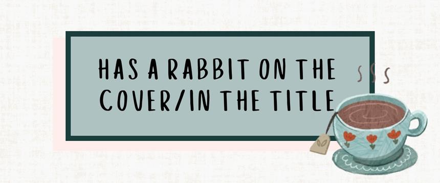 Steaming cup of tea with text "Has a rabbit on the cover/in the title"